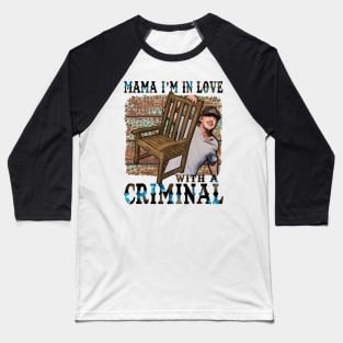 Mama Im in love with a Criminal morgan Baseball T-Shirt